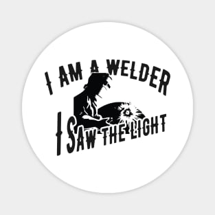 Welder - I'm a welder I saw the light Magnet